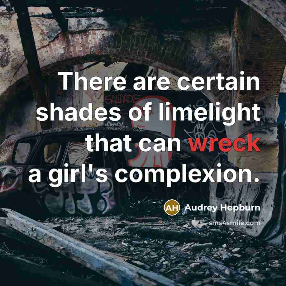 “There are certain shades of limelight that can wreck a…” quote by Audrey Hepburn