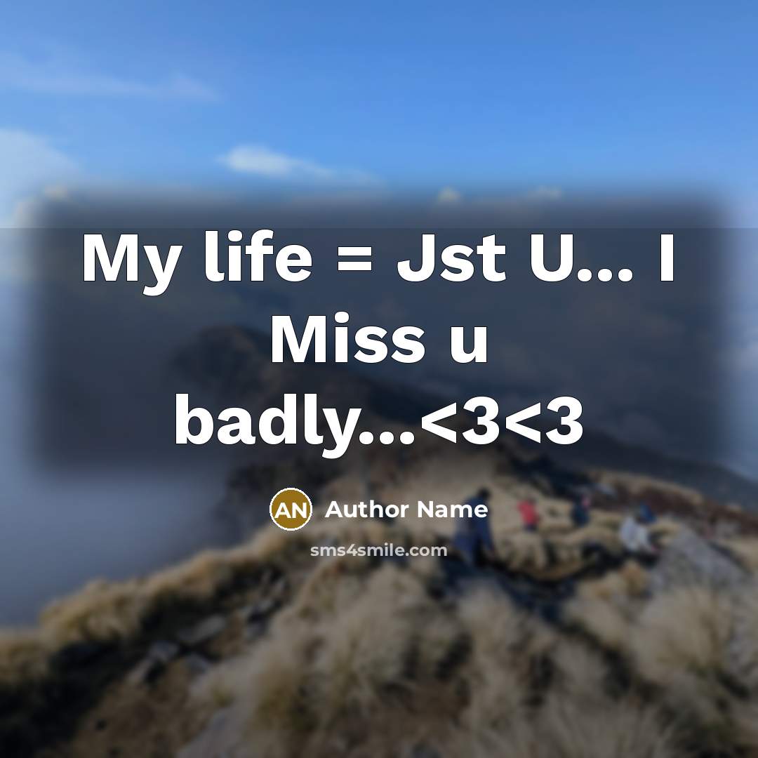 “My life = Jst U... I Miss u badly...” quote by Author Name