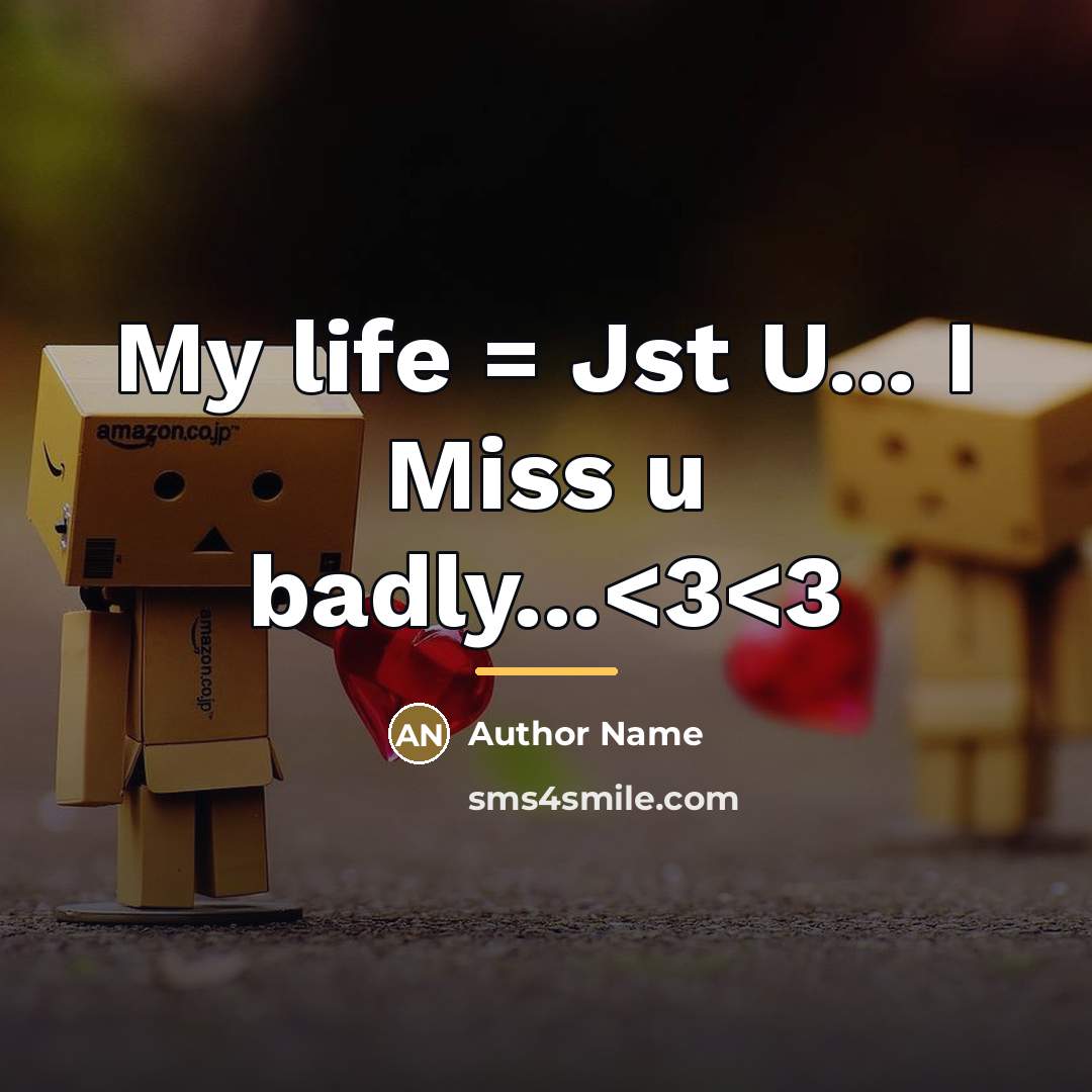 “My life = Jst U... I Miss u badly...…” quote by Author Name