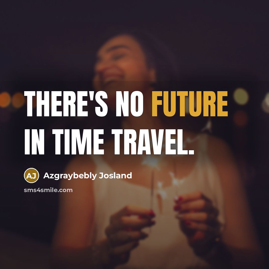 “There's no future in time travel.…” quote by Azgraybebly Josland