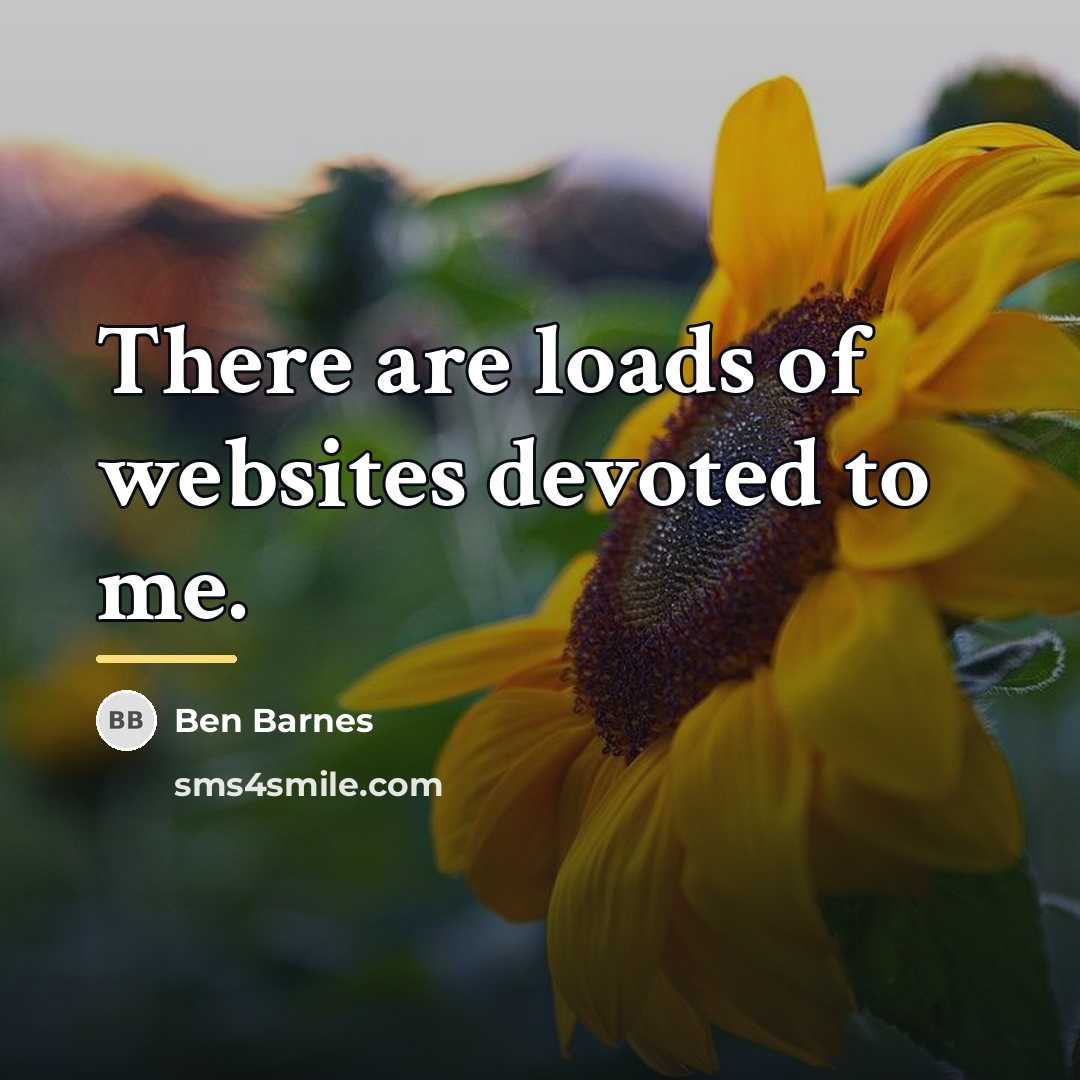 “There are loads of websites devoted to me.…” quote by Ben Barnes