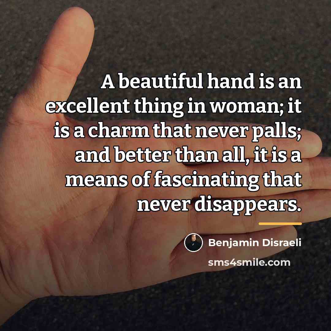 “A beautiful hand is an excellent thing in woman; it…” quote by Benjamin Disraeli