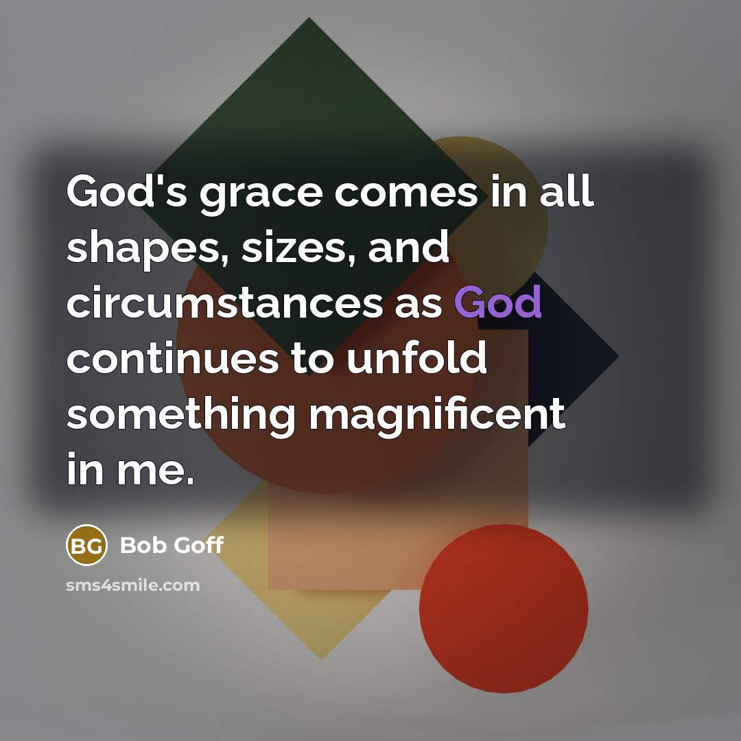 “God's grace comes in all shapes, sizes, and circumstances as…” quote by Bob Goff