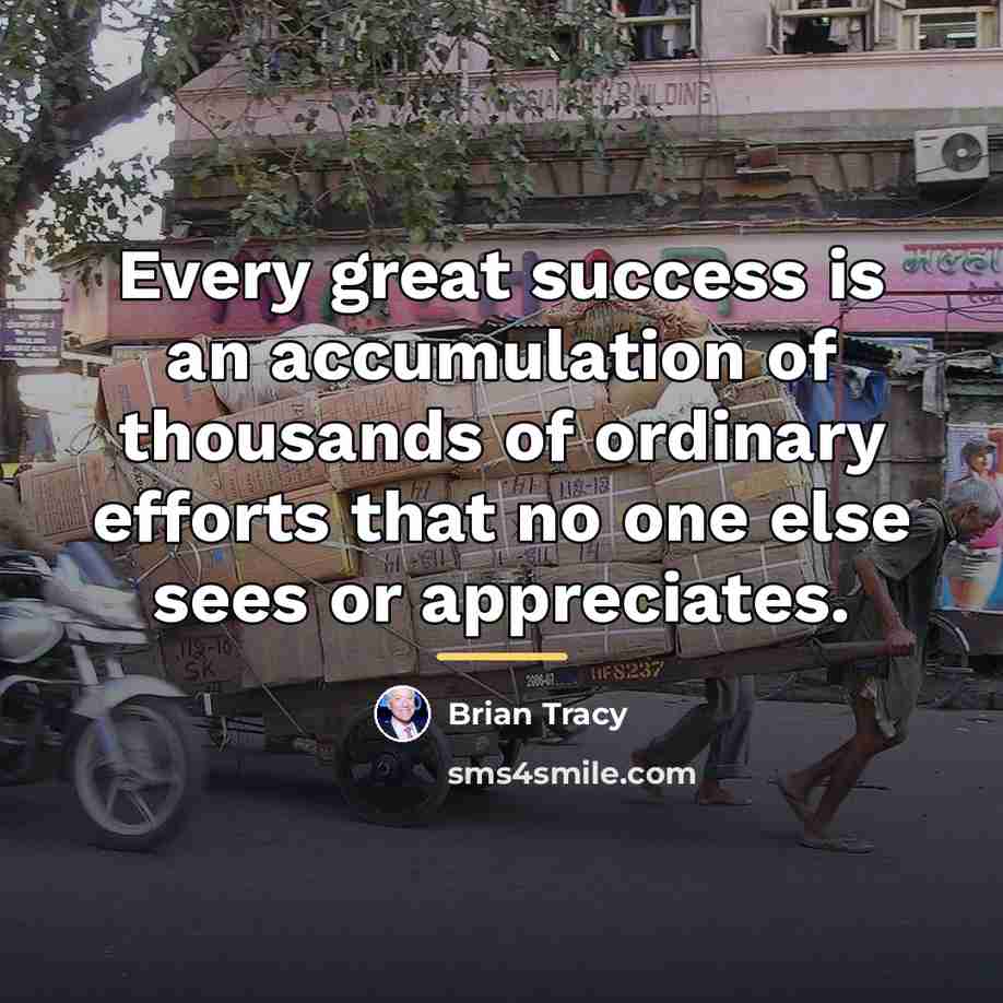 “Every great success is an accumulation of thousands of ordinary…” quote by Brian Tracy