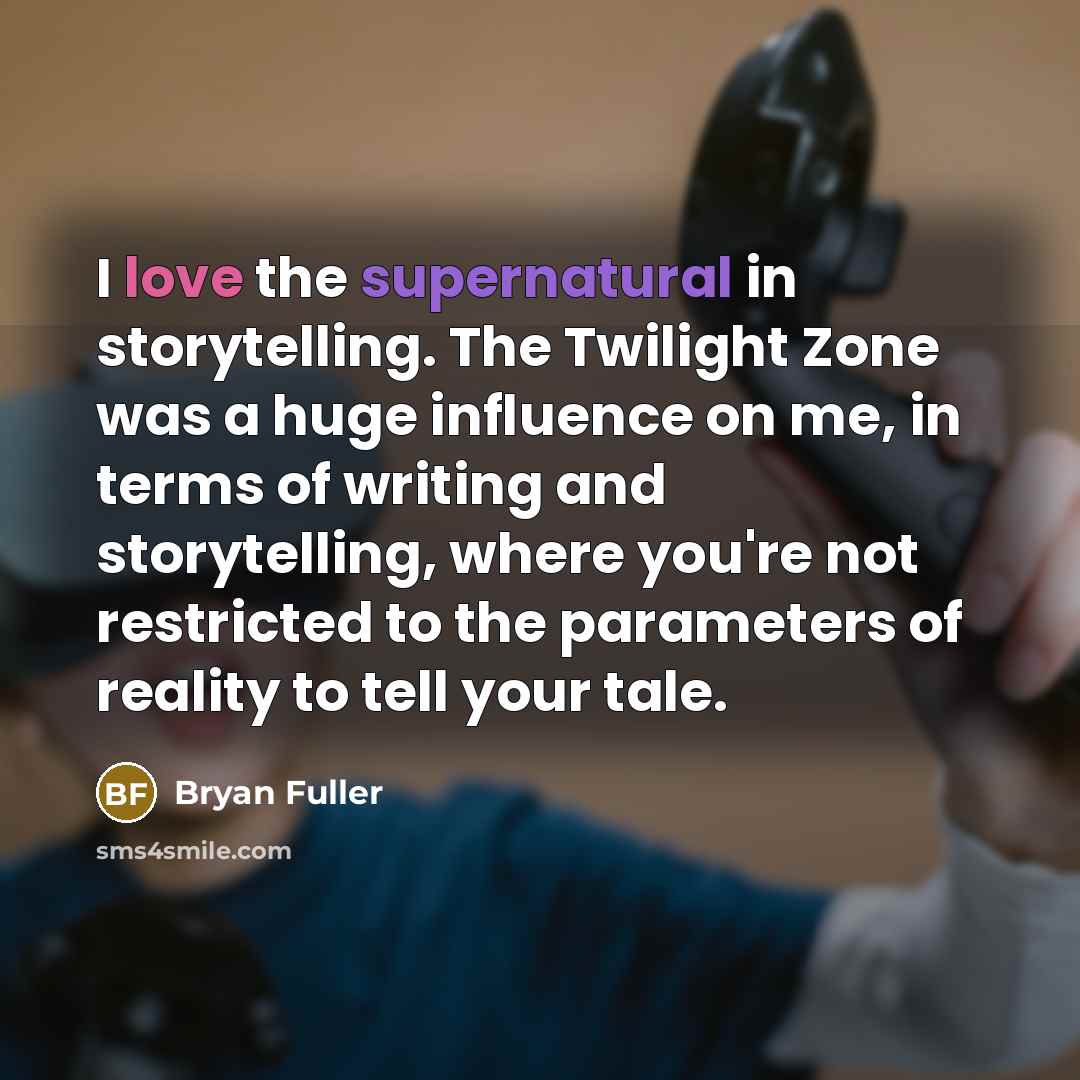 “I love the supernatural in storytelling. The Twilight Zone was…” quote by Bryan Fuller