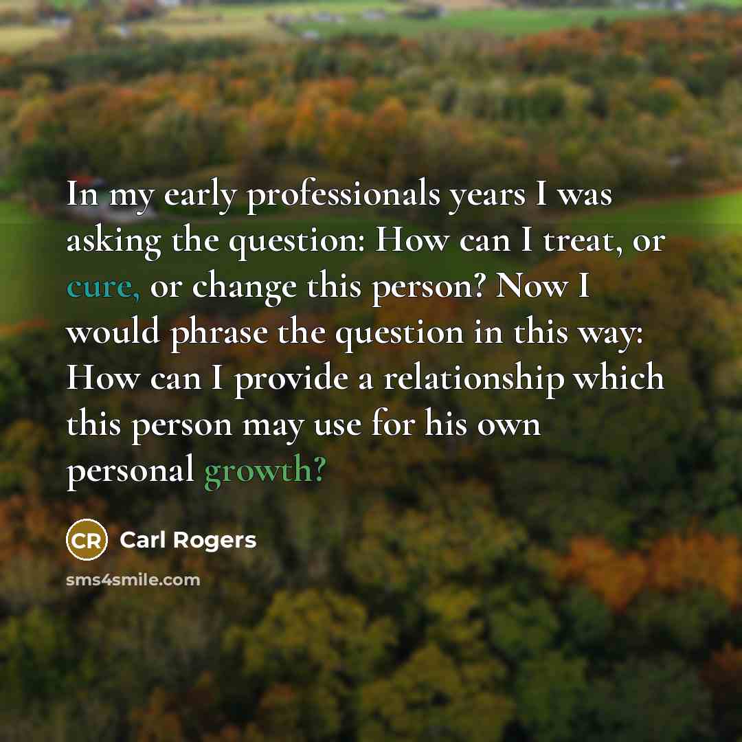 “In my early professionals years I was asking the question:…” quote by Carl Rogers