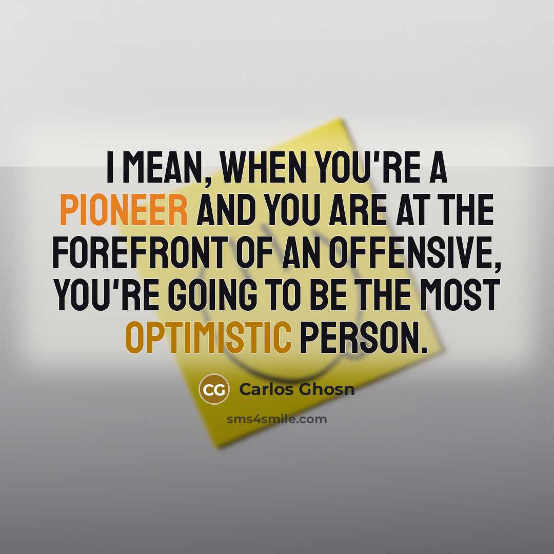 “I mean, when you're a pioneer and you are at…” quote by Carlos Ghosn