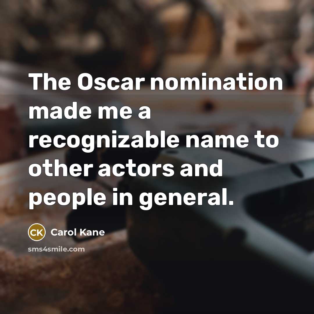 “The Oscar nomination made me a recognizable name to other…” quote by Carol Kane