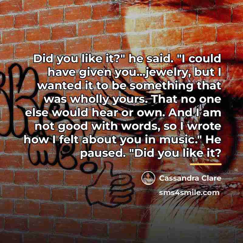“Did you like it?" he said. "I could have given…” quote by Cassandra Clare