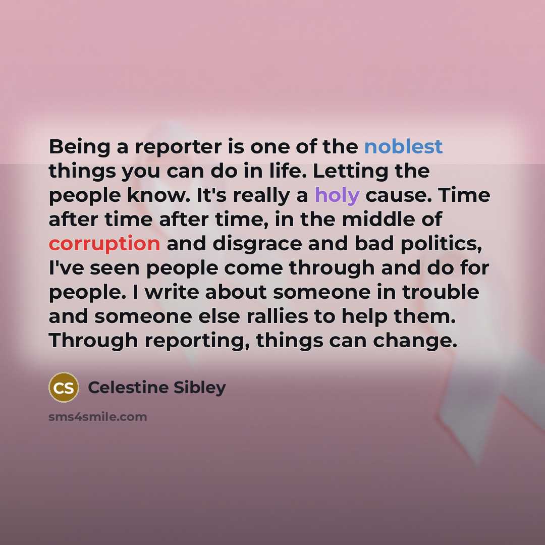 “Being a reporter is one of the noblest things you…” quote by Celestine Sibley