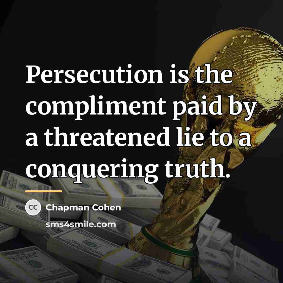 “Persecution is the compliment paid by a threatened lie to…” quote by Chapman Cohen