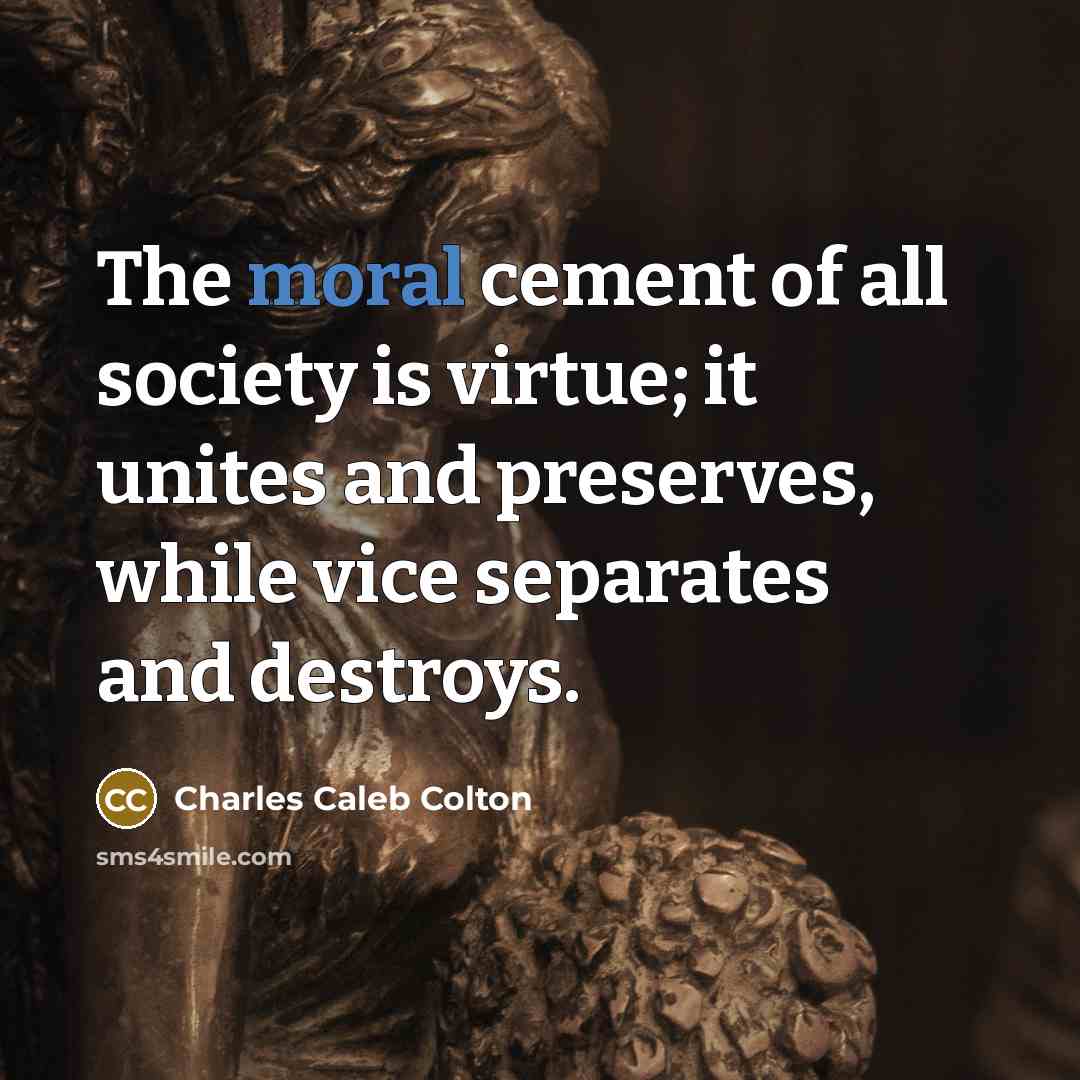 “The moral cement of all society is virtue; it unites…” quote by Charles Caleb Colton