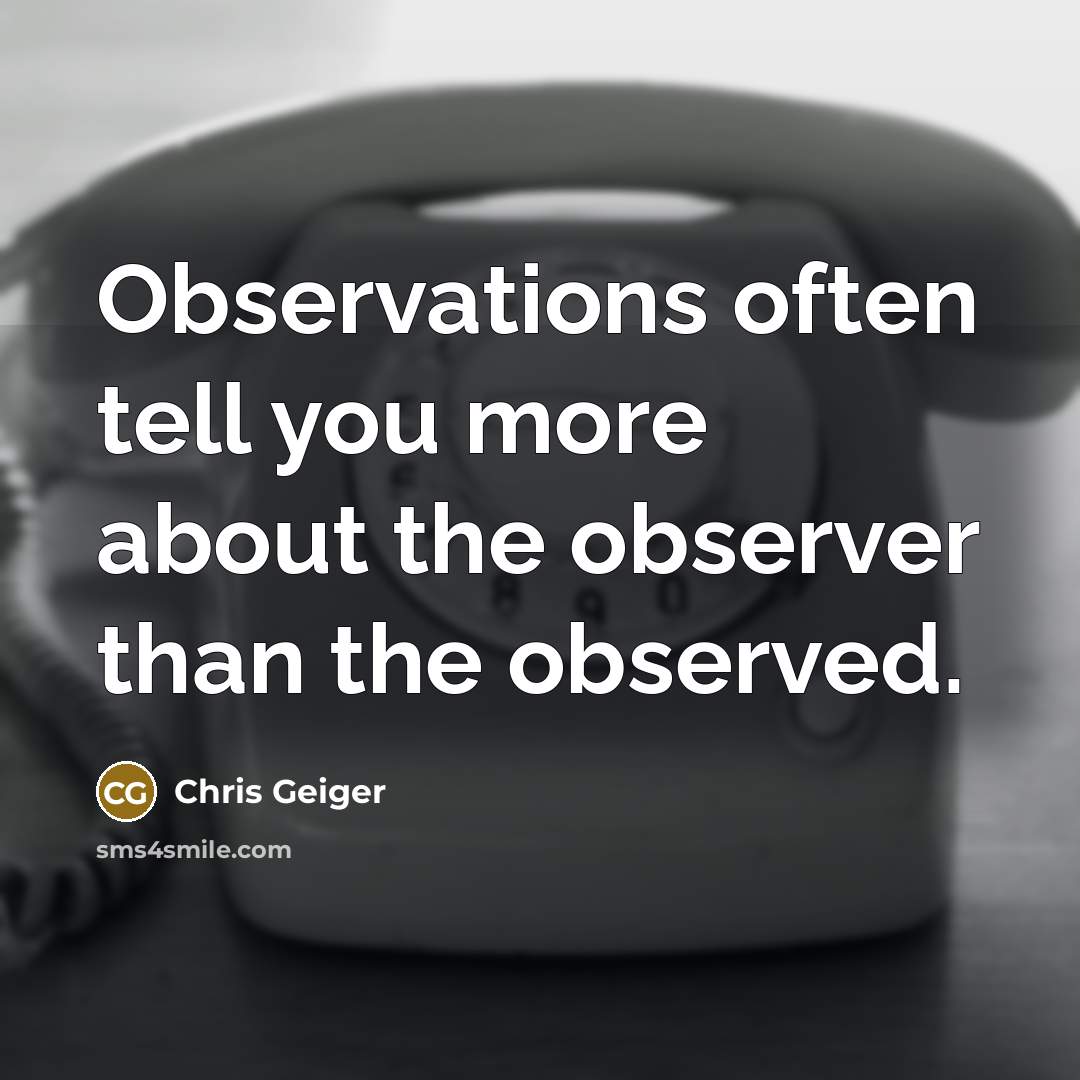 “Observations often tell you more about the observer than the…” quote by Chris Geiger
