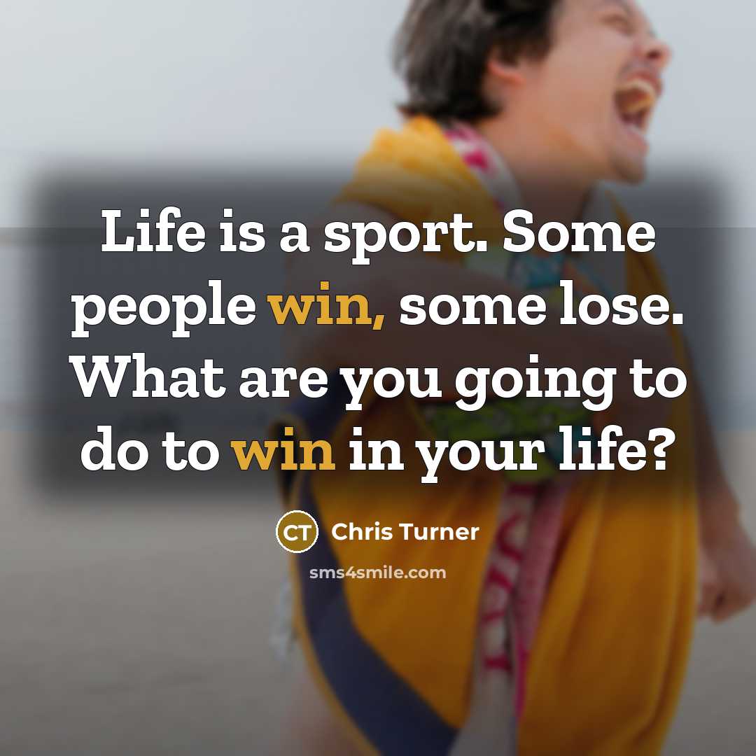 “Life is a sport. Some people win, some lose. What…” quote by Chris Turner