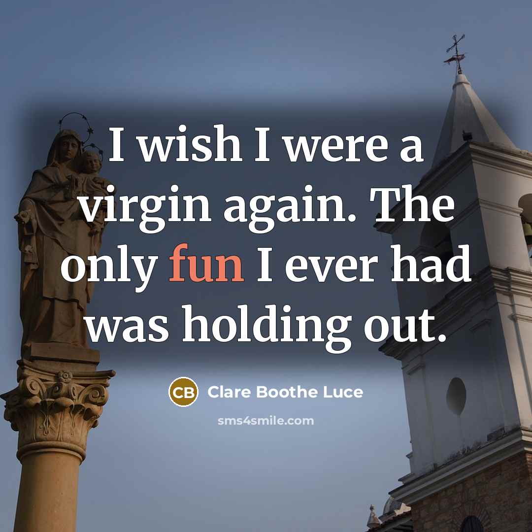 “I wish I were a virgin again. The only fun…” quote by Clare Boothe Luce