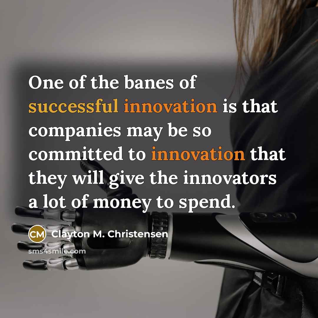 “One of the banes of successful innovation is that companies…” quote by Clayton M. Christensen