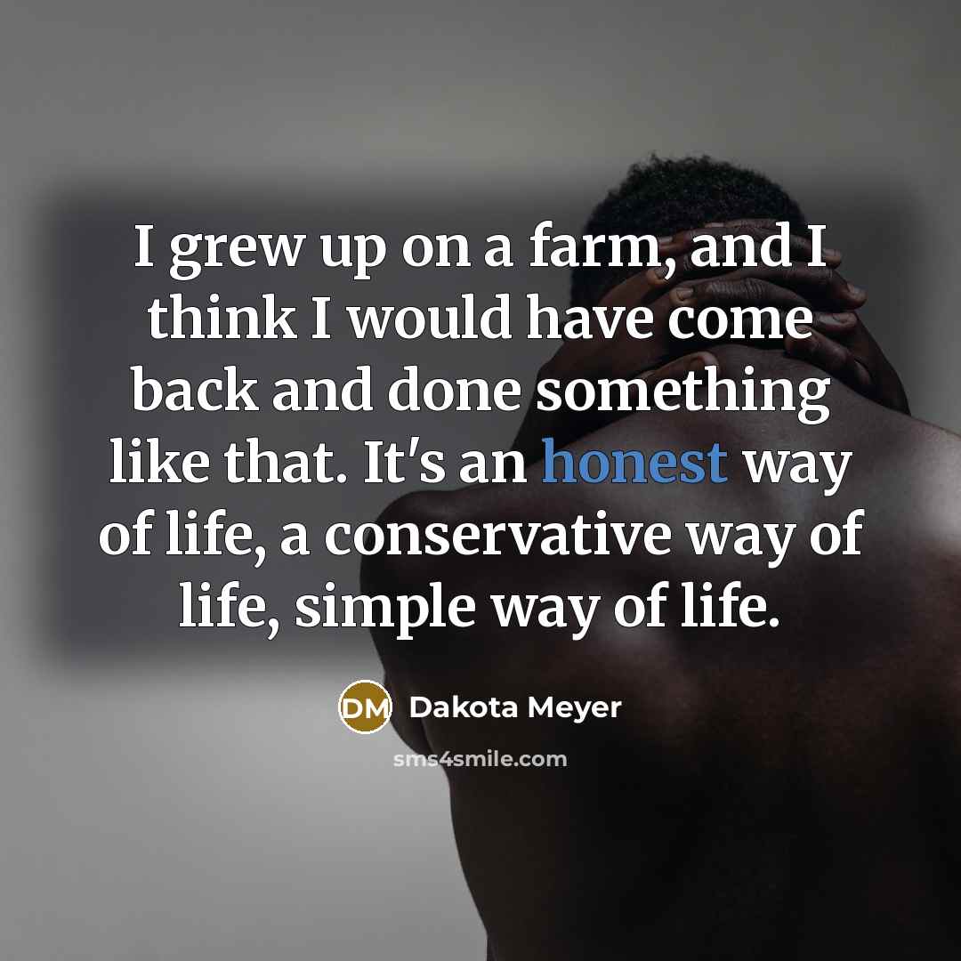“I grew up on a farm, and I think I…” quote by Dakota Meyer