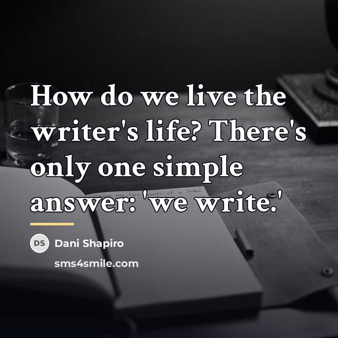 “How do we live the writer's life? There's only one…” quote by Dani Shapiro