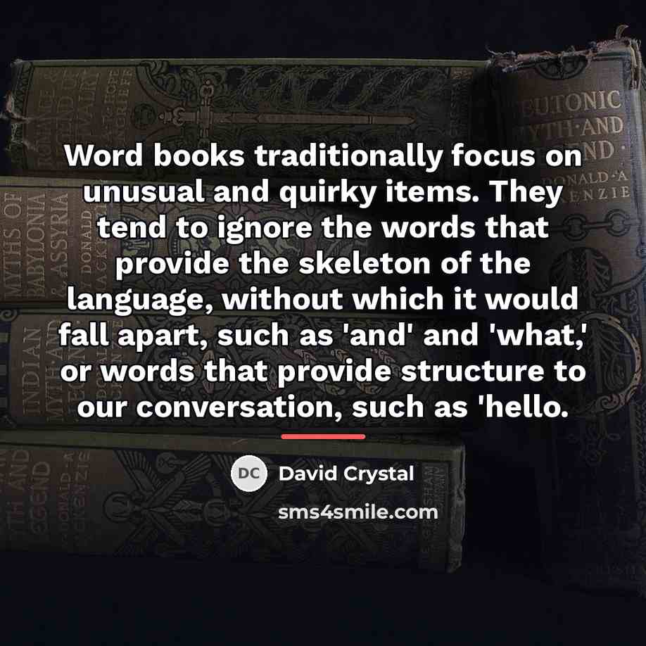 “Word books traditionally focus on unusual and quirky items. They…” quote by David Crystal