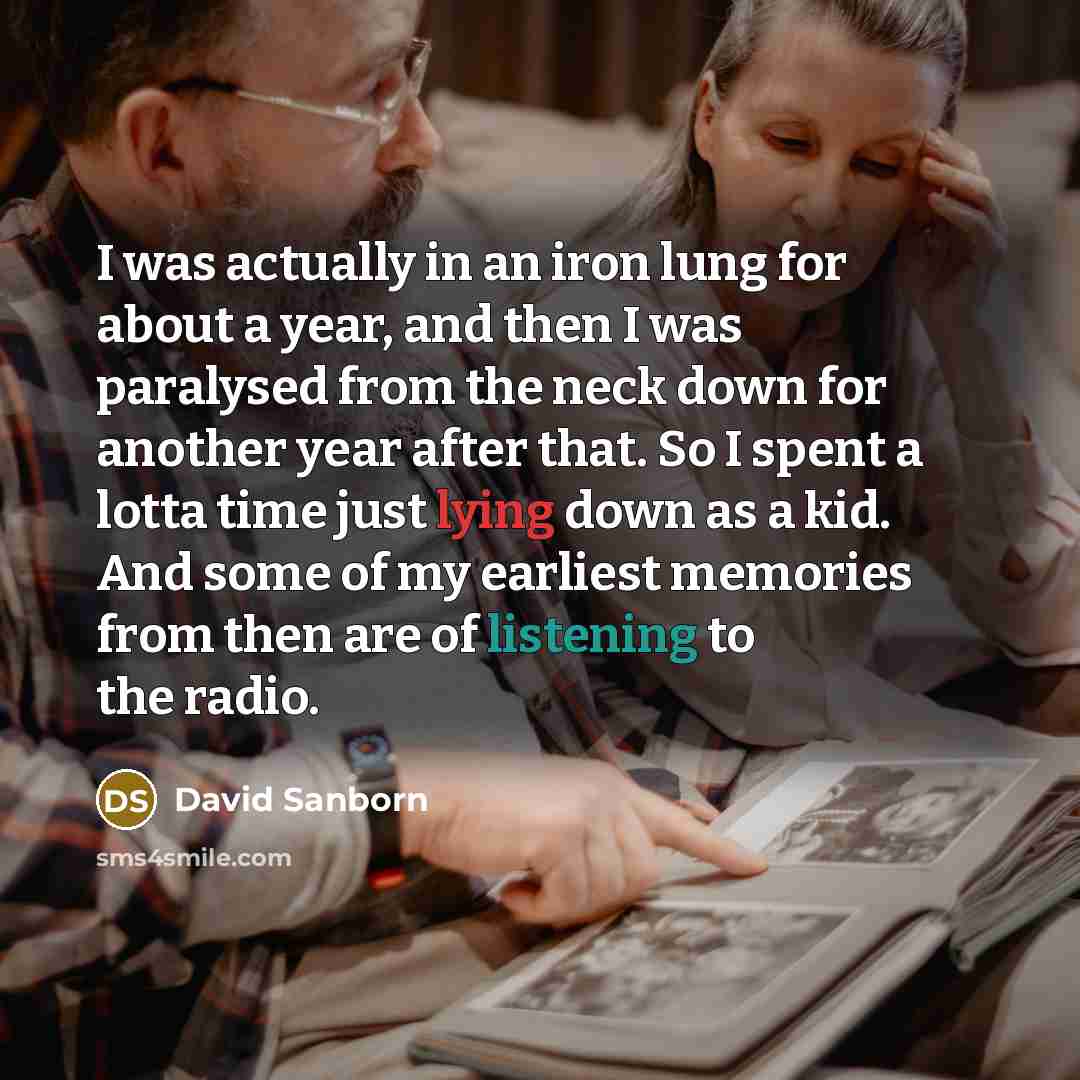 “I was actually in an iron lung for about a…” quote by David Sanborn