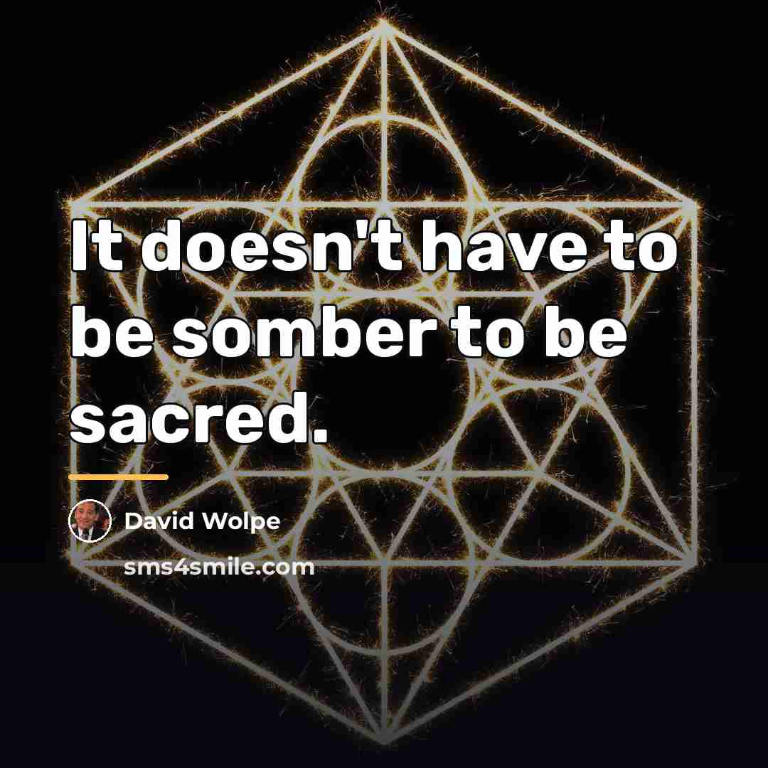 “It doesn't have to be somber to be sacred.…” quote by David Wolpe