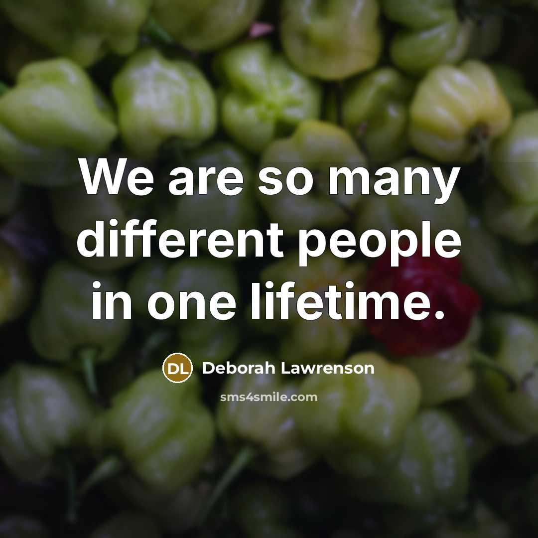 “We are so many different people in one lifetime.…” quote by Deborah Lawrenson