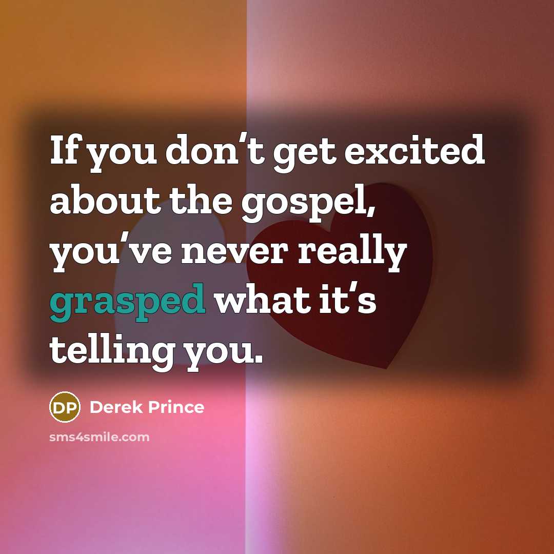 “If you don’t get excited about the gospel, you’ve never…” quote by Derek Prince