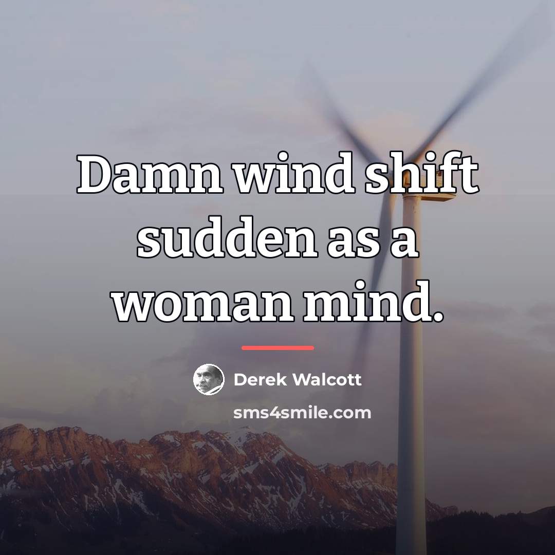 “Damn wind shift sudden as a woman mind.…” quote by Derek Walcott