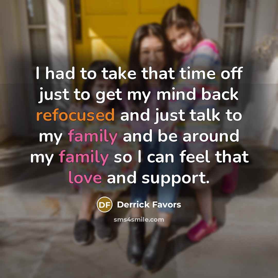 “I had to take that time off just to get…” quote by Derrick Favors