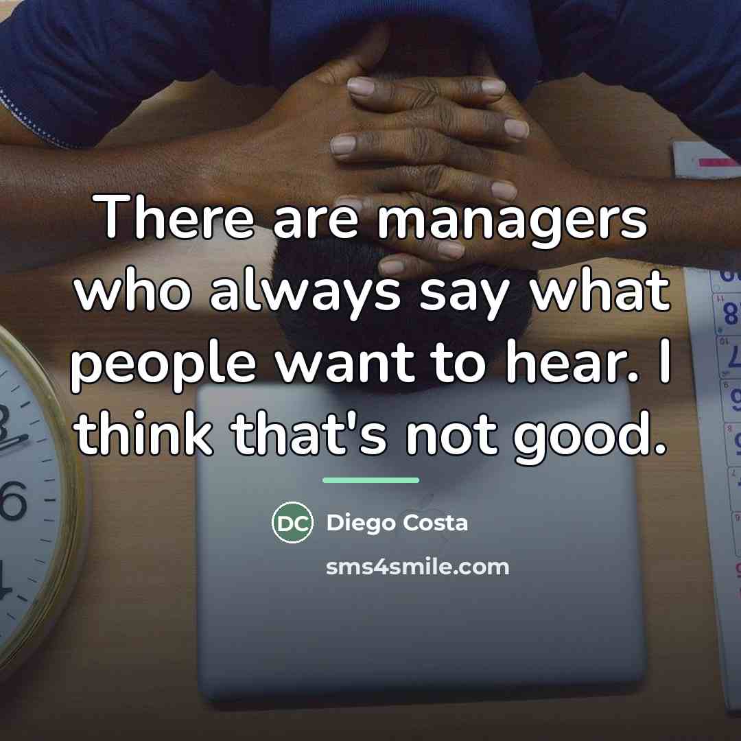 “There are managers who always say what people want to…” quote by Diego Costa