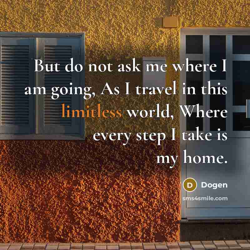 “But do not ask me where I am going, As…” quote by Dogen
