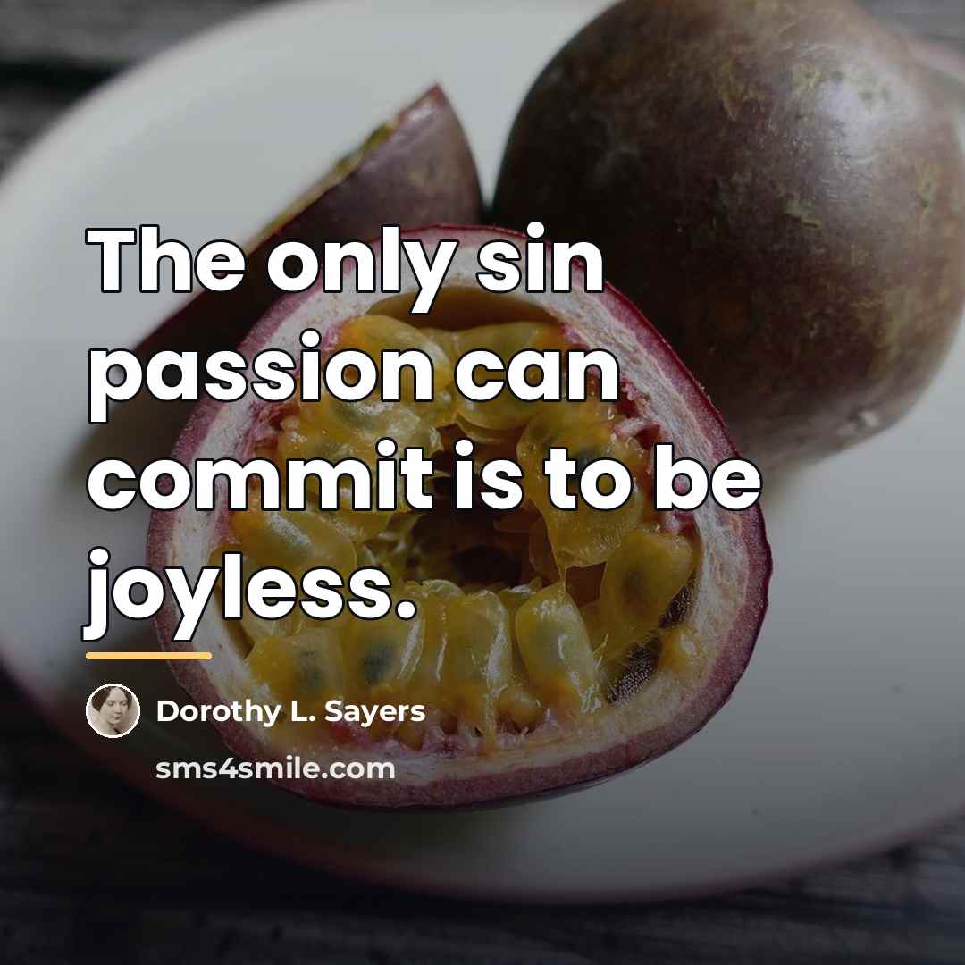 “The only sin passion can commit is to be joyless.…” quote by Dorothy L. Sayers