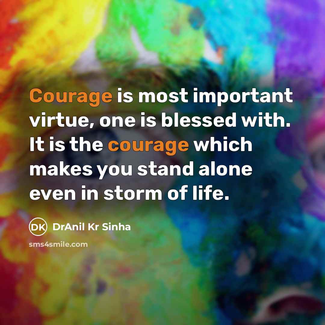 “Courage is most important virtue, one is blessed with. It…” quote by DrAnil Kr Sinha