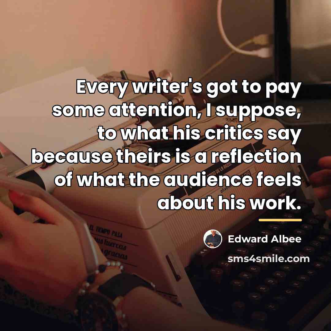 “Every writer's got to pay some attention, I suppose, to…” quote by Edward Albee