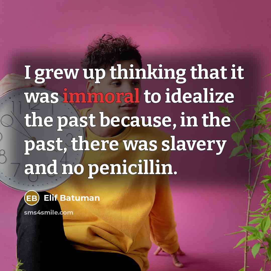 “I grew up thinking that it was immoral to idealize…” quote by Elif Batuman
