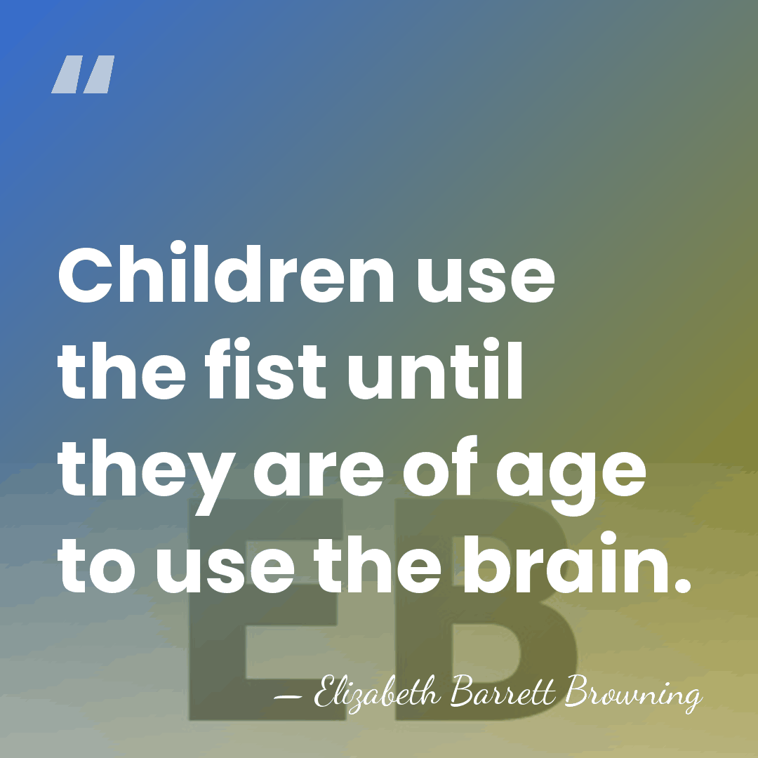 Children use the fist until they are of age to use the&hellip; - Elizabeth Barrett Browning