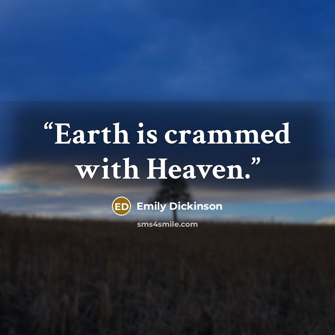 “Earth is crammed with Heaven.” quote by Emily Dickinson