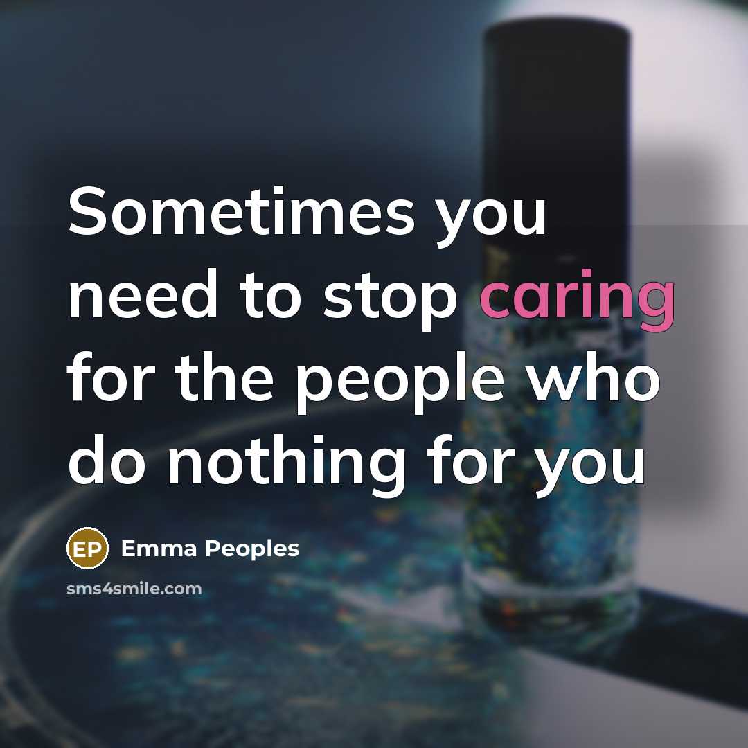 “Sometimes you need to stop caring for the people who…” quote by Emma Peoples