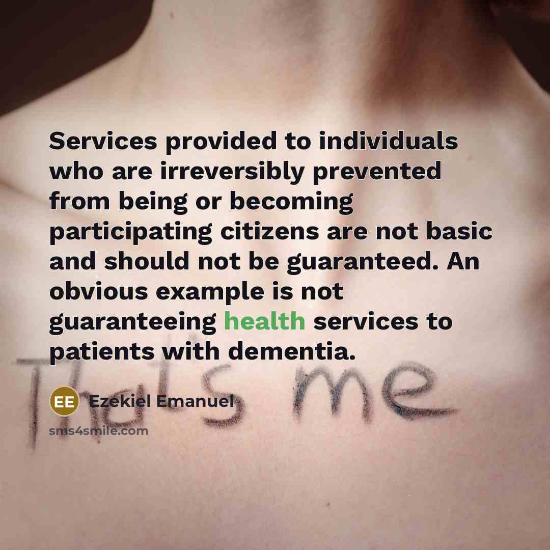 “Services provided to individuals who are irreversibly prevented from being…” quote by Ezekiel Emanuel