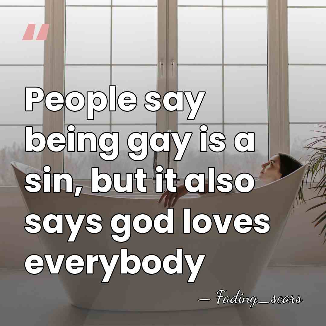 People say being gay is a sin, but it also says god&hellip; - Fading_scars