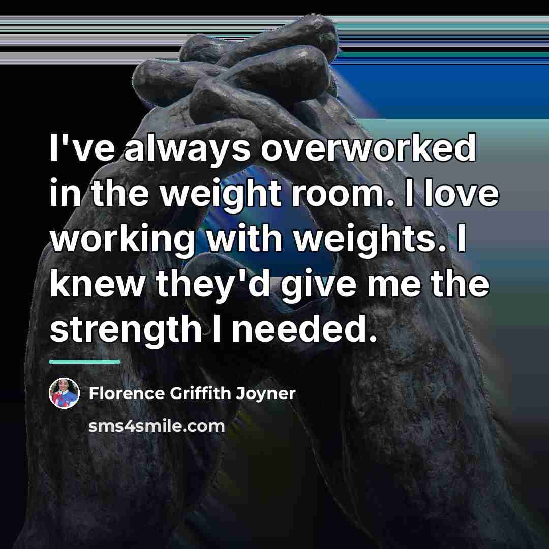 “I've always overworked in the weight room. I love working…” quote by Florence Griffith Joyner