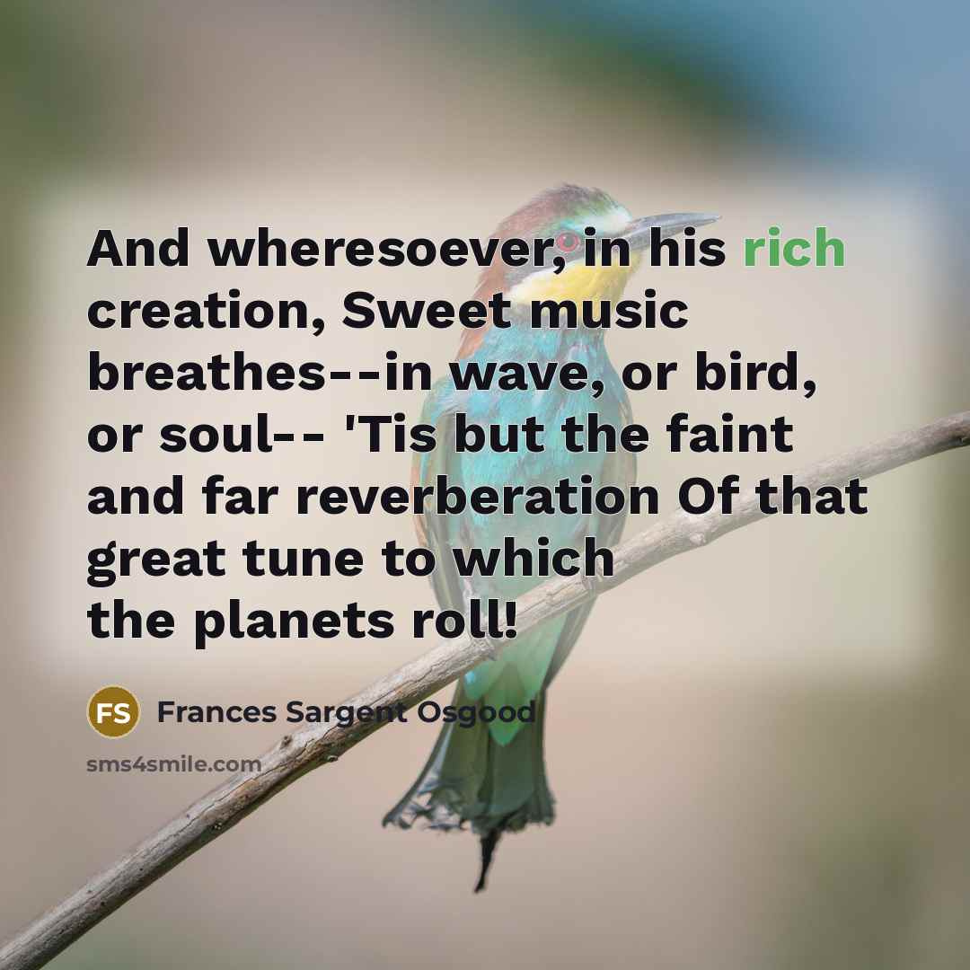 “And wheresoever, in his rich creation, Sweet music breathes--in wave,…” quote by Frances Sargent Osgood