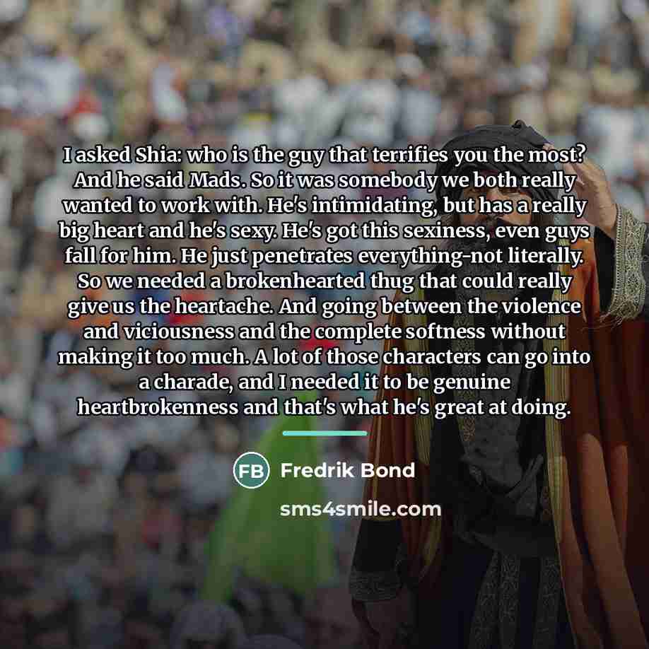 “I asked Shia: who is the guy that terrifies you…” quote by Fredrik Bond