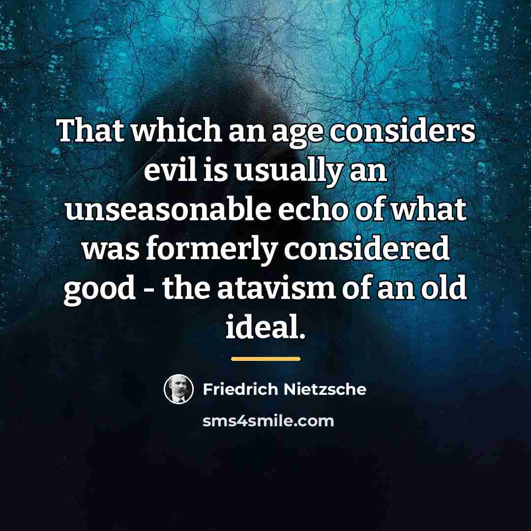 “That which an age considers evil is usually an unseasonable…” quote by Friedrich Nietzsche