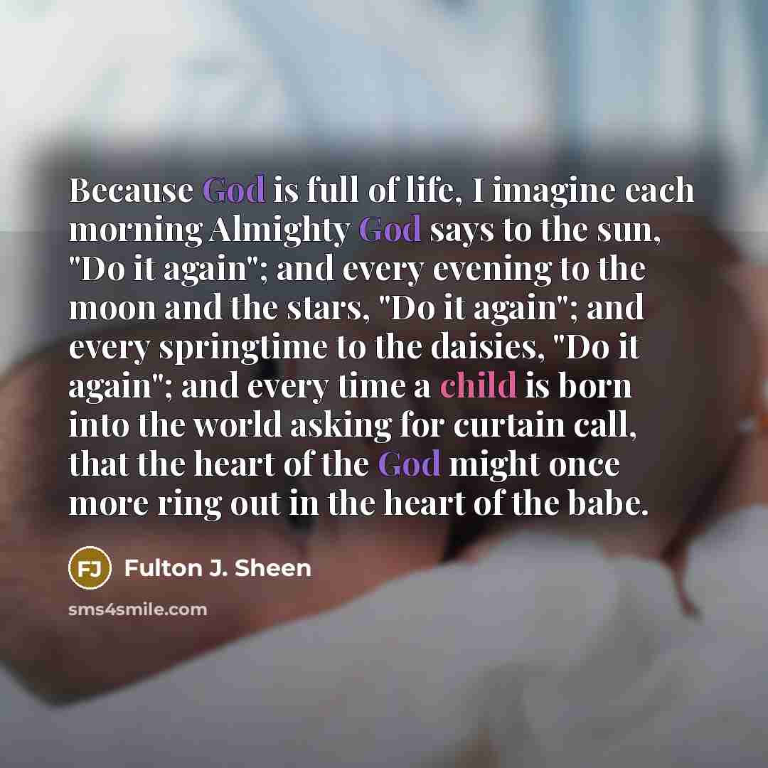 “Because God is full of life, I imagine each morning…” quote by Fulton J. Sheen