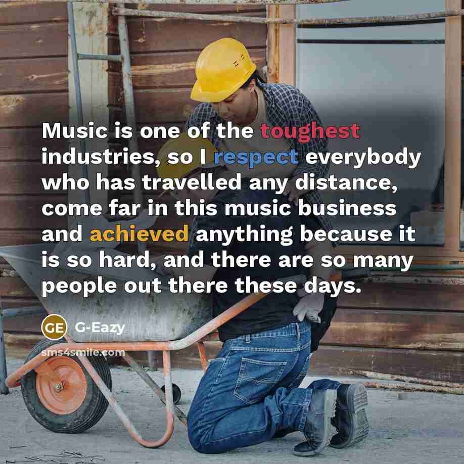 “Music is one of the toughest industries, so I respect…” quote by G-Eazy