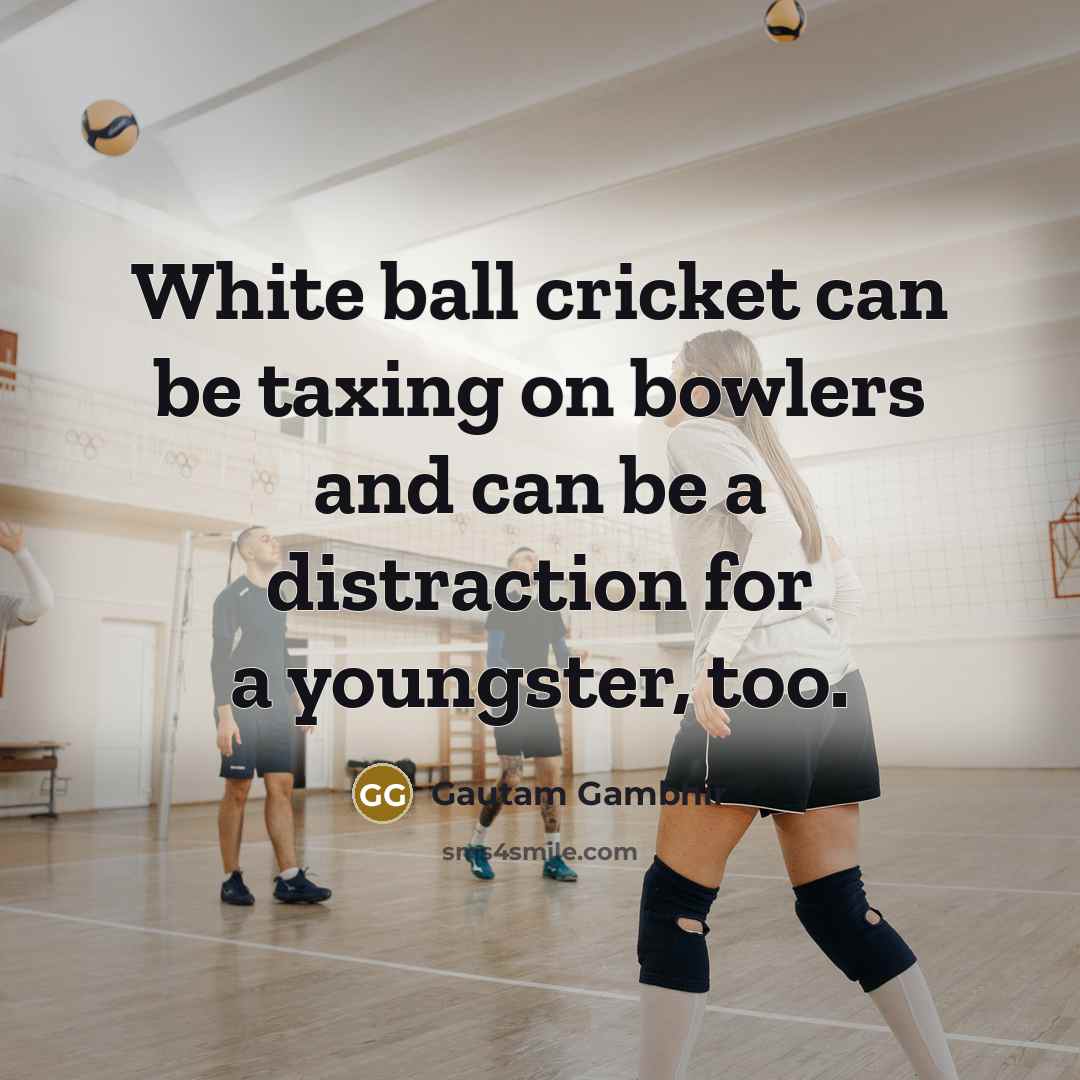 “White ball cricket can be taxing on bowlers and can…” quote by Gautam Gambhir