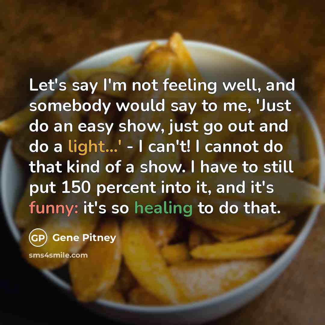 “Let's say I'm not feeling well, and somebody would say…” quote by Gene Pitney