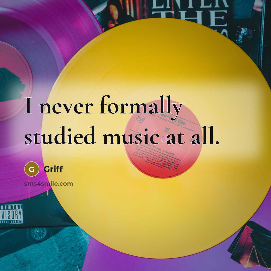 “I never formally studied music at all.…” quote by Griff