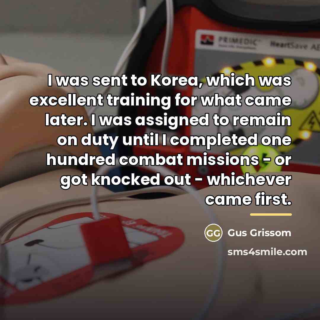 “I was sent to Korea, which was excellent training for…” quote by Gus Grissom